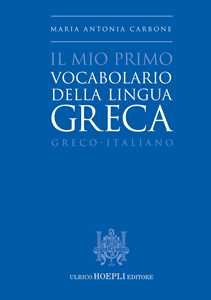 Libro Il mio primo vocabolario della lingua greca. Greco-Italiano Maria Antonia Carbone