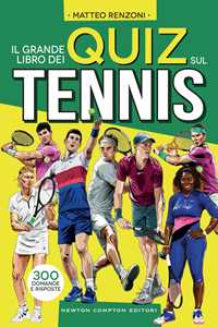 Libro Il grande libro dei quiz sul tennis. 300 domande e risposte Matteo Renzoni