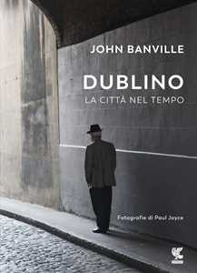 Libro Dublino. La città nel tempo John Banville