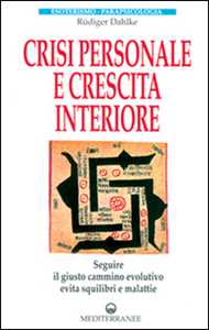 Libro Crisi personale e crescita interiore. Seguire il giusto cammino evolutivo evita squilibri e malattie Rüdiger Dahlke