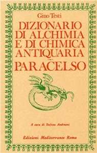 Libro Dizionario di alchimia e di chimica antiquaria. Paracelso Gino Testi