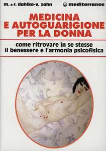 Libro Medicina e autoguarigione per la donna. Ritrovare in se stesse benessere e armonia psicofisica Rüdiger Dahlke Volker Zahn Margit Dahlke