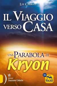 Libro Il viaggio verso casa. Una parabola di Kryon Lee Carroll