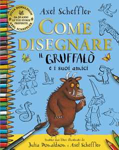 Libro Come disegnare il Gruffalo e i suoi amici. Ediz. a colori Julia Donaldson Axel Scheffler