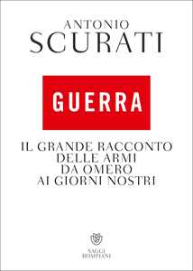 Libro Guerra. Il grande racconto delle armi da Omero ai giorni nostri Antonio Scurati