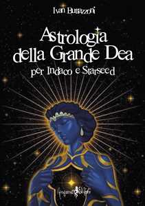 Libro Astrologia della grande dea. Per Indaco e Starseed Ivan Buttazzoni
