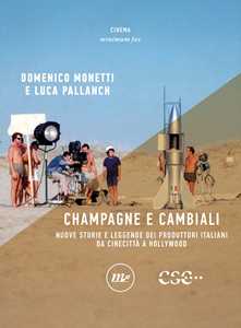 Libro Champagne e cambiali. Nuove storie e leggende dei produttori italiani da Cinecittà a Hollywood Domenico Monetti Luca Pallanch