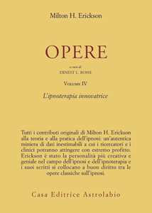 Libro Opere. Vol. 4: Ipnoterapia innovatrice. Milton H. Erickson