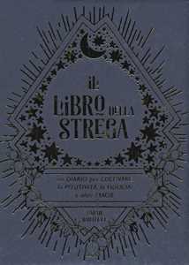 Libro Il libro della strega. Un diario per coltivare la positività, la fiducia e altre magie Sarah Bartlett