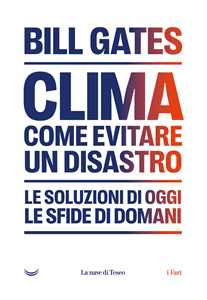 Libro Clima. Come evitare un disastro. Le soluzioni di oggi. Le sfide di domani Bill Gates