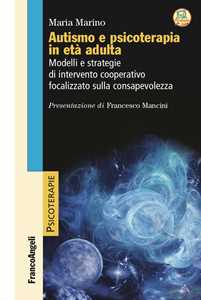 Libro Autismo e psicoterapia in età adulta. Modelli e strategie di intervento cooperativo e focalizzato sulla consapevolezza Maria Marino