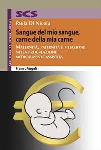 Libro Sangue del mio sangue, carne della mia carne. Maternità, paternità e filiazione nella procreazione medicalmente assistita Paola Di Nicola