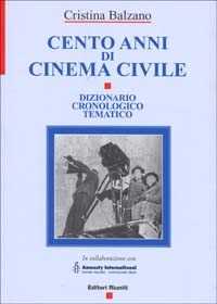 Libro Cento anni di cinema civile. Dizionario cronologico tematico Cristina Balzano