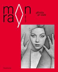 Libro Man Ray 1890-1976. Genius of light. Ediz. illustrata 