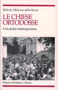 Libro Le chiese ortodosse. Una storia contemporanea Roberto Morozzo Della Rocca