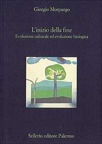 Libro L' inizio della fine. Evoluzione culturale ed evoluzione biologica Giorgio Morpurgo