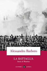 Libro La battaglia. Storia di Waterloo Alessandro Barbero