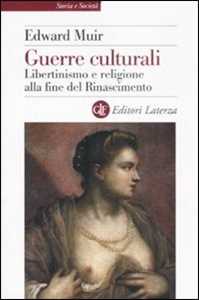 Libro Guerre culturali. Libertinismo e religione alla fine del Rinascimento Edward Muir