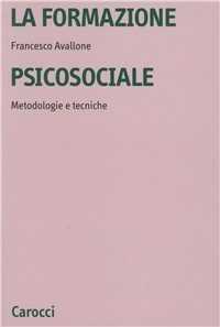 Libro La formazione psicosociale. Metodologie e tecniche Francesco Avallone