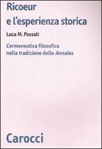 Libro Ricoeur e l'esperienza storica. L'ermeneutica filosofica nella tradizione delle «Annales»  Luca M. Possati