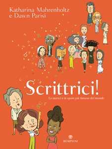 Libro Scrittrici! Le autrici e le opere più famose del mondo Katharina Mahrenholtz Dawn Parisi