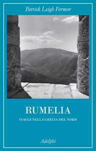 Libro Rumelia. Verso la Grecia del Nord Patrick Leigh Fermor