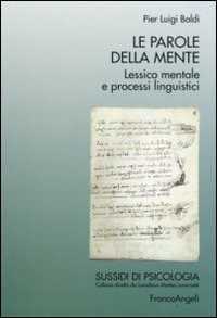 Libro Le parole della mente. Lessico mentale e processi linguistici Pier L. Baldi