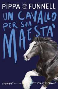 Libro Un cavallo per Sua Maestà. Ediz. illustrata Pippa Funnell