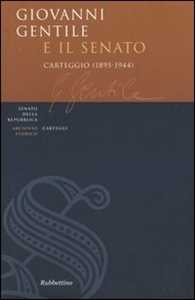 Libro Giovanni Gentile e il Senato. Carteggio (1895-1944) Giovanni Gentile Fortunato Pintor