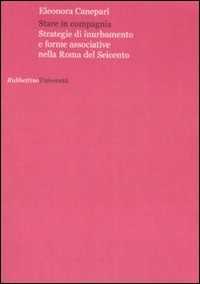 Libro Stare in compagnia. Strategie di inurbamento e forme associative nella Roma del Seicento Eleonora Canepari