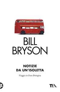 Libro Notizie da un'isoletta. Viaggio in Gran Bretagna Bill Bryson