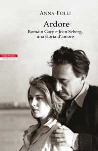 Libro Ardore. Romain Gary e Jean Seberg, una storia d'amore Anna Folli