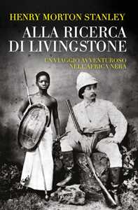 Libro Alla ricerca di Livingstone Henry Morton Stanley
