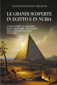 Libro Grandi scoperte in Egitto e in Nubia. Ediz. integrale Giovanni Battista Belzoni