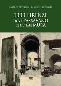 Libro 1333: Firenze dove passavano le ultime mura Andrea Petrioli Fabrizio Petrioli