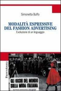 Libro Modalità espressive del fashion advertising. Evoluzione di un linguaggio Simonetta Buffo