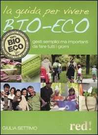 Libro La guida per vivere bio-eco. Gesti semplici ma importanti da fare tutti i giorni Giulia Settimo
