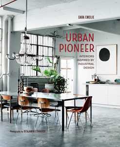 Libro Urban pioneer. Interiors inspired by industrial design. Ediz. italiana Sara Emslie