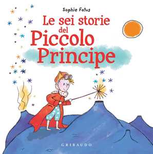 Libro Le sei storie del Piccolo Principe. Ediz. a colori Sophie Fatus