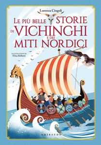 Libro Le più belle storie dei vichinghi e dei miti nordici Lorenza Cingoli Elisa Belotti