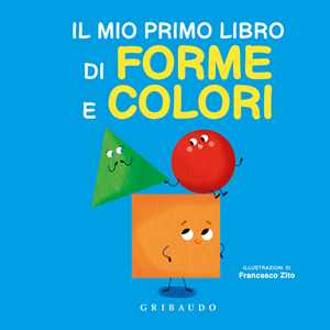 Libro Il mio primo libro di forme e colori. Ediz. a colori Francesco Zito