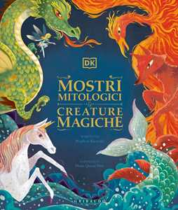 Libro Mostri mitologici e creature magiche Stephen Krensky