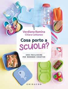 Libro Cosa porto a scuola? Idee facilissime per merende creative Chiara Cattaneo Verdiana Ramina