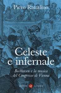 Libro Celeste e infernale. Beethoven e la musica del congresso di Vienna Piero Rattalino