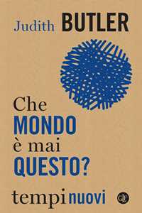 Libro Che mondo è mai questo? Judith Butler