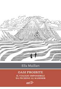 Libro Oasi proibite. Il viaggio impossibile da Pechino al Kashmir Ella Maillart