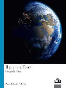 Libro Il pianeta terra. Geografia fisica Paolo Roberto Federici