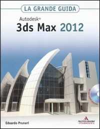 Libro Autodesk 3ds Max 2012. La grande guida. Con CD-ROM Edoardo Pruneri