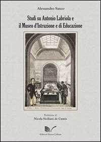 Libro Studi su Antonio Labriola e il Museo d'istruzione e di educazione Alessandro Sanzo