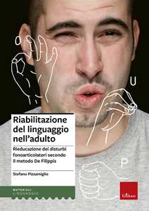 Libro Riabilitazione del linguaggio nell'adulto. Rieducazione dei disturbi fonoarticolatori secondo il metodo De Filippis Stefano Pizzamiglio